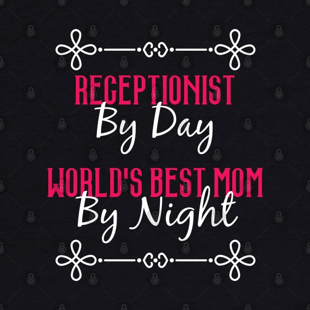 Receptionist By Day Worlds Best Mom By Night T-Shirt by GreenCowLand